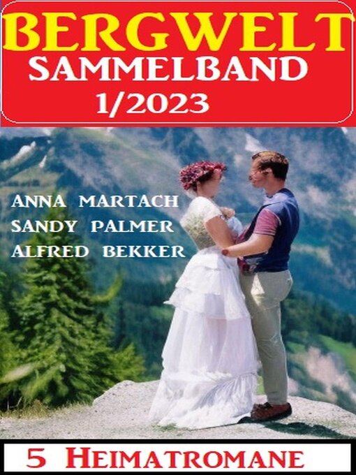 Title details for Bergwelt Sammelband 5 Heimatromane 1/2023 by Alfred Bekker - Available